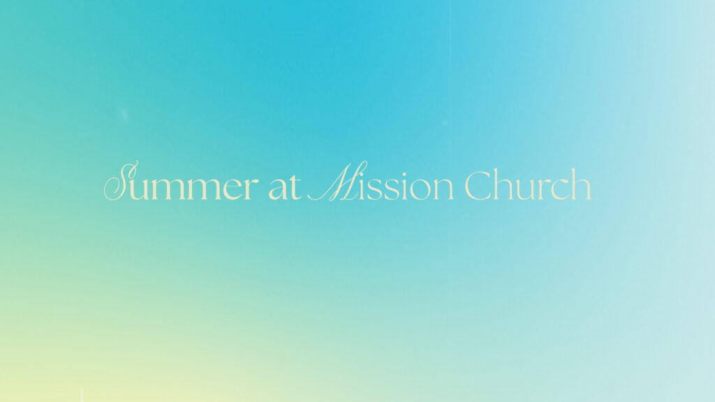 Summer at Mission Church